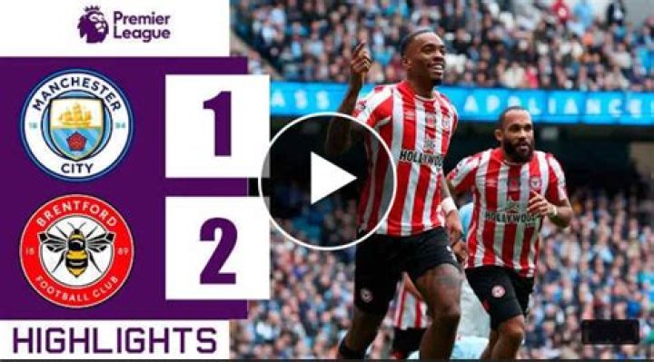 FT: Manchester City 1-2 Brentford, Ivan Toney Sink ETIHAD! (VIDEO HIGHLIGHTS)
